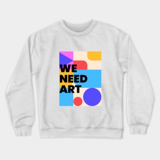 We need art Crewneck Sweatshirt